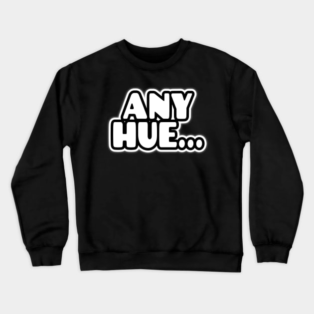 AnyHue...Black-n-White Text Crewneck Sweatshirt by Purple Canvas Studio